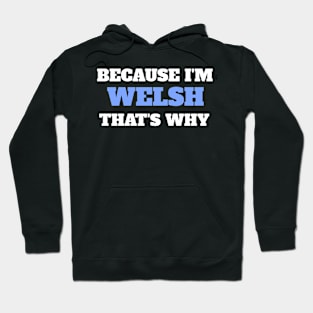 Because I'm Welsh That's Why Hoodie